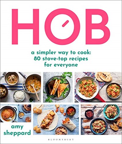 Hob: A Simpler Way to Cook - 80 Stove-top Recipes for Everyone
