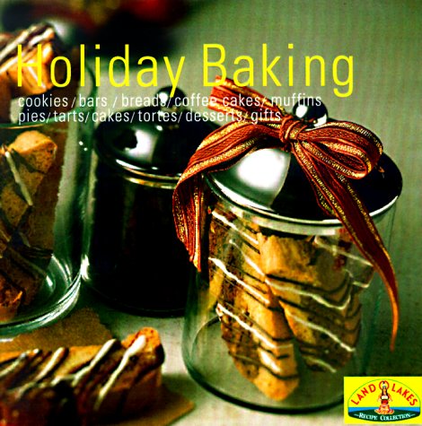 Holiday Baking: Heritage Cookies/Bars/Breads/Coffee Cakes/Muffins/Pies/Tarts/Cakes/Tortes/Desserts/Gifts
