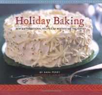 Holiday Baking: New and Traditional Recipes for Wintertime Holidays