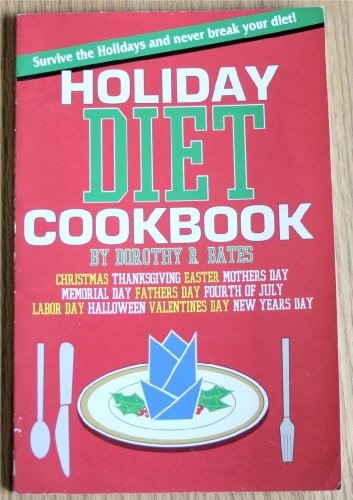 Holiday Diet Cook Book: How to Survive the Holidays (and Never Break Your Diet)