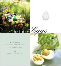 Holiday Eggs: A Collection of Inspired Recipes, Gifts and Decorations