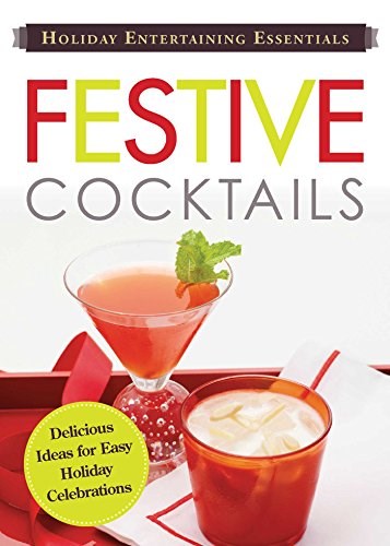Holiday Entertaining Essentials: Festive Cocktails: Delicious ideas for easy holiday celebrations