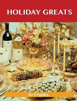 Holiday Greats: Delicious Holiday Recipes, The Top 100 Holiday Recipes