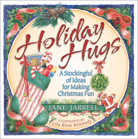 Holiday Hugs: A Stockingful of Ideas for Making Christmas Fun