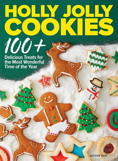 Holly Jolly Cookies: 100+ Delicious Treats for the Most Wonderful Time of the Year
