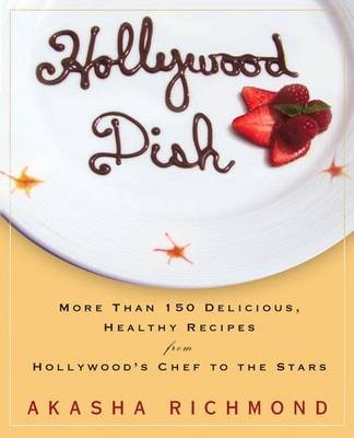 Hollywood Dish: More Than 150 Delicious, Healthy Recipes From Hollywood's Chef To The Stars