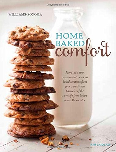 Home Baked Comfort: Featuring Mouthwatering Recipes and Tales of the Sweet Life with Favorites from Bakers Across the Country