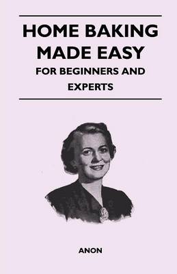 Home Baking Made Easy - For Beginners and Experts