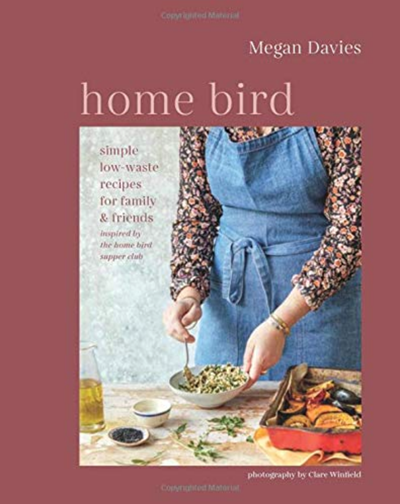 Home Bird: Simple, Low-Waste Recipes for Family and Friends