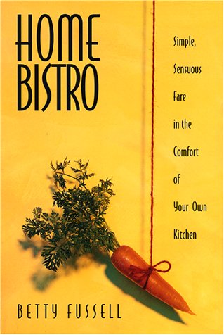 Home Bistro: Simple, Sensual Fare in the Comfort of Your Kitchen