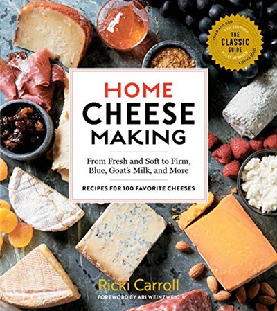Home Cheese Making, 4th Edition: From Fresh and Soft to Firm, Blue, Goat's Milk, and More; Recipes for 100 Favorite Cheeses