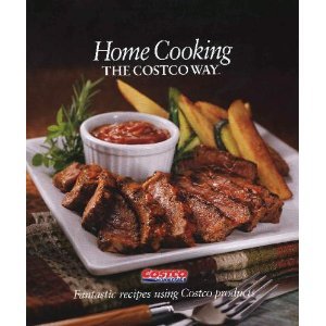 Home Cooking the Costco Way: Fantastic Recipes Using Costco Products