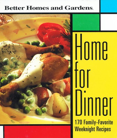 Home for Dinner: 170 Family-Favorite Weeknight Recipes