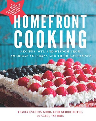 Home Front Cooking: Recipes, Wit, and Wisdom from American Veterans and Their Loved Ones