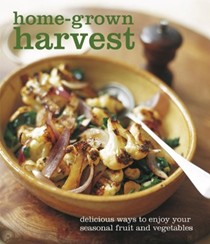 Home Grown Harvest: Delicious Ways to Enjoy Your Seasonal Fruit and Vegetables