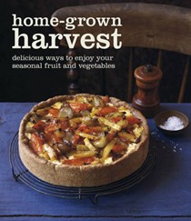 Home-grown Harvest: Simply Delicious Recipes to Celebrate Your Garden Produce