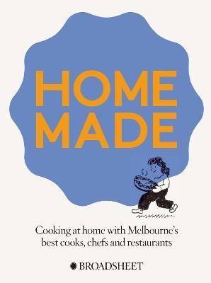 Home Made: Cooking at Home with Melbourne's Best Chefs, Cooks and Restaurants