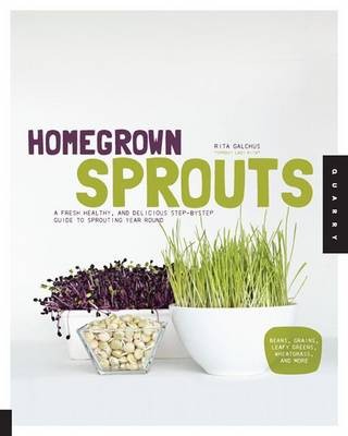 Homegrown Sprouts: A Fresh, Healthy, and Delicious Step-By-Step Guide to Sprouting Year Round