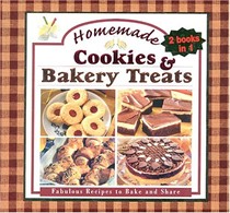 Homemade Cookies & Bakery Treats: Fabulous Recipes to Bake and Share