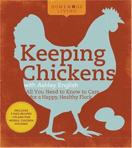 Homemade Living: Keeping Chickens with Ashley English:: All You Need to Know to Care for a Happy, Healthy Flock