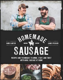 Homemade Sausage: Recipes and Techniques to Grind, Stuff, and Twist Artisanal Sausage at Home