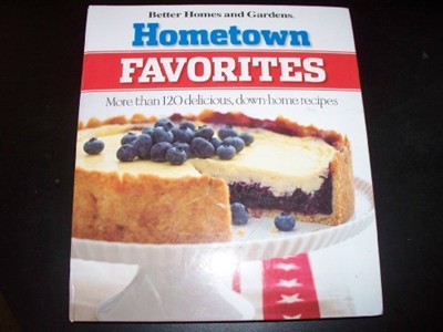 Hometown Favorites: More Than 120 Delicious Down Home Recipes