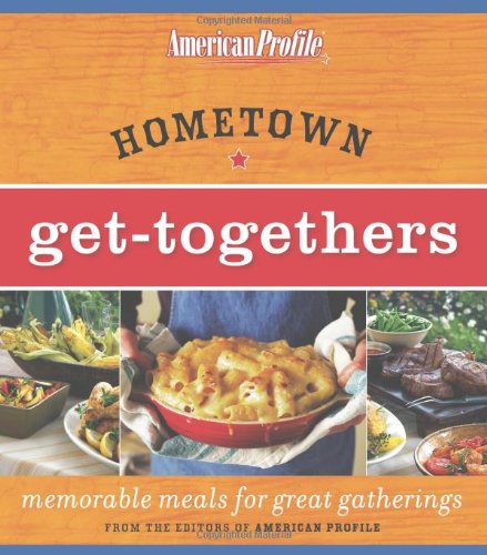Hometown Get-Togethers: Memorable Meals for Great Gatherings