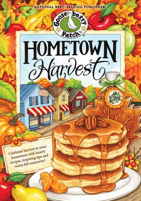 Hometown Harvest: Celebrate Harvest in Your Hometown with Hearty Recipes, Inspiring Tips and Warm Fall Memories!