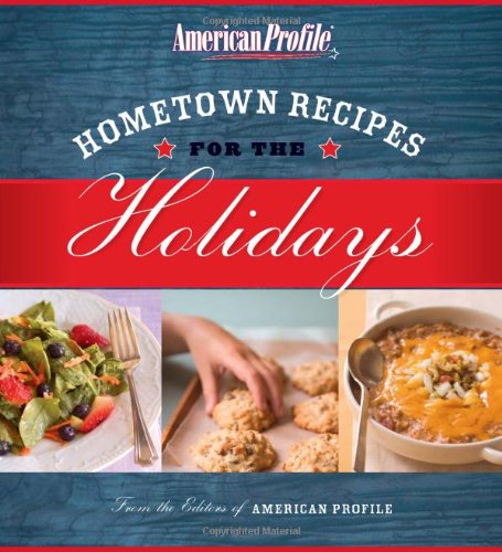 Hometown Recipes For The Holidays: From The Editors of American Profile