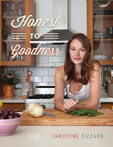 Honest to Goodness: Everyday Recipes for the Home Cook