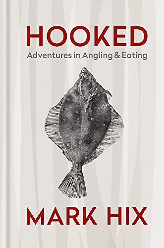 Hooked: Adventures in Angling & Eating