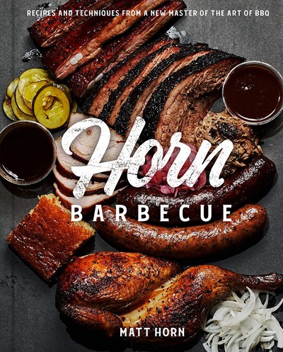 Horn Barbecue: Recipes and Techniques from a New Master of the Art of BBQ