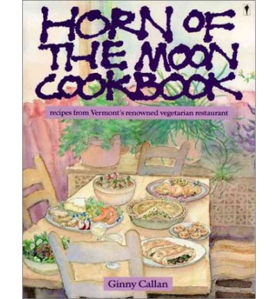 Horn of the Moon Cookbook: Recipes from Vermont's Renowned Vegetarian Restaurant