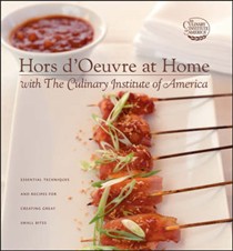 Hors d'Oeuvre at Home with The Culinary Institute of America: Essential Techniques and Recipes for Creating Great Small Bites