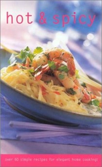 Hot & Spicy (Culinary Classics): Over 60 Simple Recipes for Elegant Home Cooking