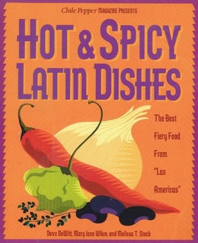 Hot & Spicy Latin Dishes: The Best Fiery Food from Las Americas