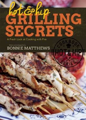 Hot and Hip Grilling Secrets: A Fresh Look at Cooking with Fire