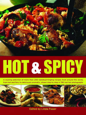 Hot and Spicy: A Sizzling Selection of More Than 200 Tastebud-tingling Recipes from Around the World, from Hot and Fiery to Deliciously Aromatic, Shown Step-by-step in 780 Red-hot Photographs