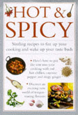Hot and Spicy: Sizzling Recipes to Fire Up Your Cooking and Wake Up Your Taste Buds