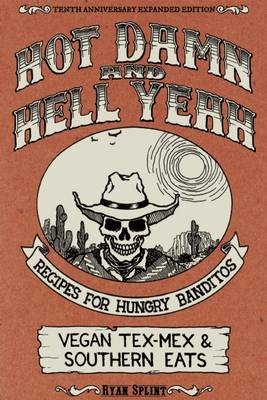 Hot Damn & Hell Yeah: Recipes for Hungry Banditos, 10th Anniversary Expanded Edition