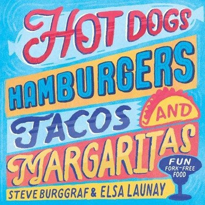Hot Dogs, Hamburgers, Tacos & Margaritas: 130 Fun Recipes