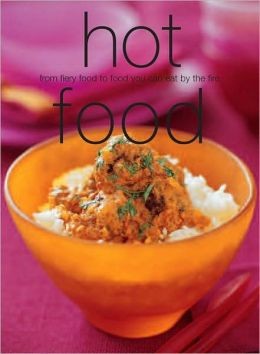Hot Food: From Fiery Food to Food You Can Eat by the Fire