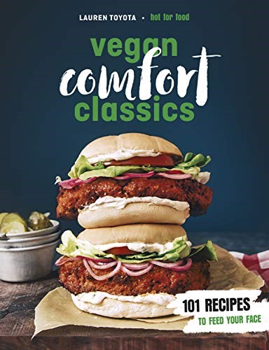 Hot for Food: Vegan Comfort Classics: 101 Recipes to Feed Your Face