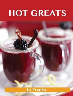 Hot Greats: Delicious Hot Recipes, The Top 99 Hot Recipes