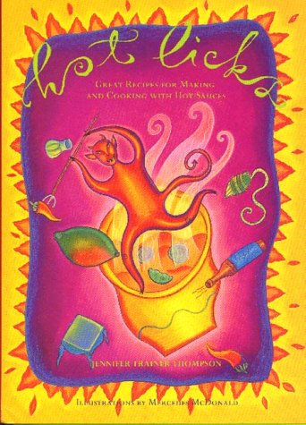 Hot Licks: Great Recipes for Making and Cooking with Hot Sauces