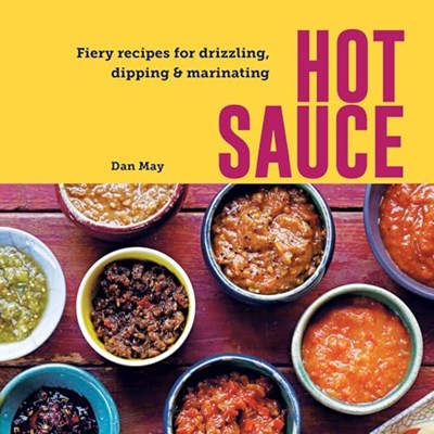Hot Sauce - Fiery Recipes for Drizzling, Dipping & Marinating