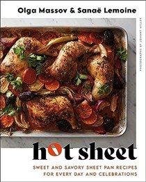 Hot Sheet: Sweet and Savory Sheet Pan Recipes for Every Day and Celebrations