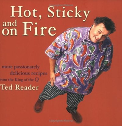 Hot Sticky And On Fire: More Passionate Delicious Recipes From The King Of The Q