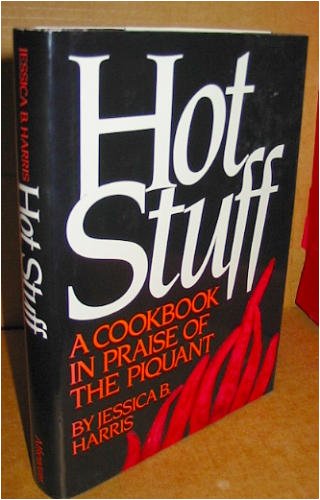 Hot Stuff: A Cookbook in Praise of the Piquant