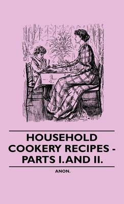Household Cookery Recipes - Parts I. And II.